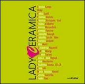 Lady ceramica. Ventidue ceramiste italiane. 1ª edizione. Ediz. multilingue