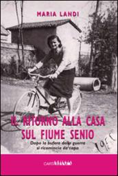 Il ritorno alla casa sul fiume Senio. Dopo la bufera della guerra si ricomincia da capo