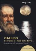 Galileo. Le maree e i moti della terra. La non prova che lo ha condotto al processo