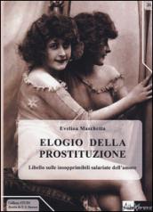 Elogio della prostituzione. Libello sulle insopprimibili salariate dell'amore