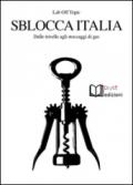 Sblocca Italia. Dalle trivelle agli stoccaggi di gas. Neocolonialismo, speculazione, nocività, democrazia