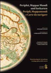 Peripli, mappamondi e carte da navigare-Periploi, Mappae Mundi und Seenkarten. Ediz. bilingue