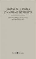 L'immagine incarnata. Immaginazione e immaginario in architettura