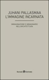 L'immagine incarnata. Immaginazione e immaginario in architettura