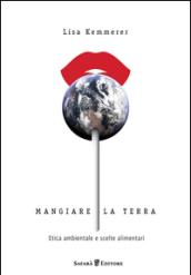 Mangiare la terra. Etica ambientale e scelte alimentari