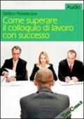 Come superare il colloquio di lavoro con successo. CD Audio formato MP3