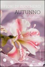 I fiori di zucchero. Autunno. Ediz. limitata