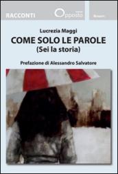 Come solo le parole (Sei la storia)