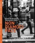 Non diamoci pace. Diario di un viaggio (il)legale