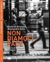 Non diamoci pace. Diario di un viaggio (il)legale