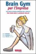 Brain Gym per l'impresa. Una fonte di energia immediata per il cervello per stare bene e lavorare meglio. Guida pratica contro lo stress lavoro-correlato