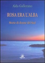 Rosa era l'alba. Storie di donne del sud