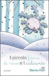 Il piccolo ficco di neve e il calicanto. Ediz. illustrata