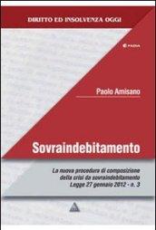 Sovraindebitamento. La nuova procedura di composizione della crisi da sovraindebitamento Legge 27 gennaio 2012 n. 3