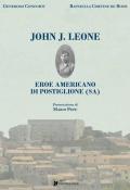 John J. Leone. Eroe americano di Postiglione (SA)