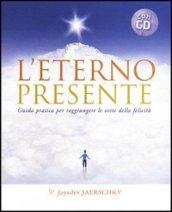 L'eterno presente. Guida pratica per raggiungere le vette della felicità. Con CD Audio