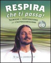 Respira che ti passa! Tecniche di respirazione per l'autoguarigione. Con CD Audio