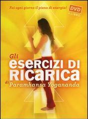 Gli esercizi di ricarica di Paramhansa Yogananda. Con DVD