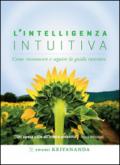 L' intelligenza intuitiva. Come riconoscere e seguire la guida interiore