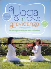 Yoga in gravidanza. Un messaggio d'amore per te e il tuo bambino. Con DVD