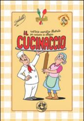 Il cucinaccio. Ricettario umoristico illustrato per cucinare in allegria