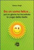 Ero un uomo felice... poi ho incontrato lo yoga della risata