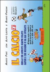 Il calcio versione 2.0. Quello che avreste sempre voluto sapere e che nessuno vi ha mai spiegato