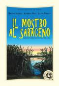 Il mostro al Saraceno. Romanzo umoristico di una storia vera. Ediz. illustrata