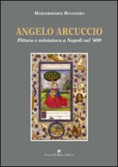 Angelo Arcuccio. Pittura e miniatura a Napoli nel '400