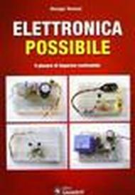 Elettronica possibile. Il piacere di imparare costruendo