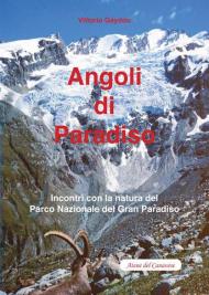 Angoli di paradiso. Incontri con la natura del Parco nazionale del Gran Paradiso