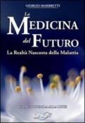 La medicina del futuro. La realtà nascosta della malattia. Come portarla alla luce