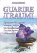 Guarire i traumi. Ripristinare la saggezza di corpo e anima con costellazioni rituali somatic experiencing e sciamanesimo