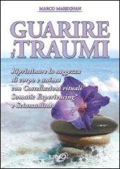 Guarire i traumi. Ripristinare la saggezza di corpo e anima con costellazioni rituali somatic experiencing e sciamanesimo