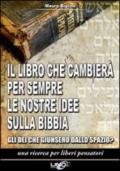 Il libro che cambierà per sempre le nostre idee sulla Bibbia. Gli dei che giunsero dallo spazio? Una ricerca per liberi pensatori