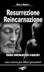 Resurrezione reincarnazione. Favole consolatorie o realtà?