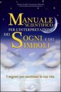 Manuale scientifico per l'interpretazione dei sogni e dei simboli. I segreti per cambiare la tua vita