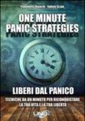One minute panic strategies. Liberi dal panico. Tecniche di un minuto per riconquistare la tua vita e la tua libertà