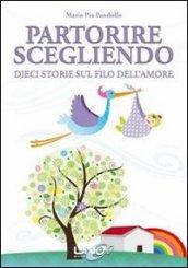 Partorire scegliendo. Dieci storie sul filo dell'amore