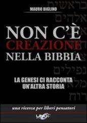 Non c'è creazione nella Bibbia. La Genesi ci racconta un'altra storia