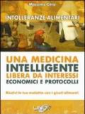 Intolleranze alimentari. Una medicina intelligente libera da interessi economici e protocolli