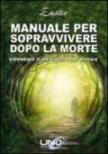 Manuale per sopravvivere dopo la morte. Esperienze di un viaggiatore astrale