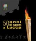 50 anni di sport a Lucca