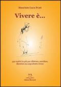 Vivere è... 390 motivi in più per riflettere, sorridere, discutere ma soprattutto vivere