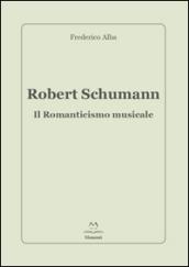 Robert Schumann. Il romanticismo musicale