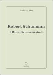 Robert Schumann. Il romanticismo musicale