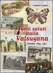 Tanti saluti dalla Valsugana. Cartoline 1893-1942