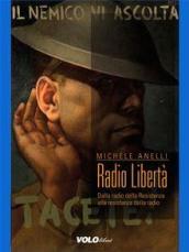 Radio Libertà. Dalla radio della Resistenza alla resistenza delle radio