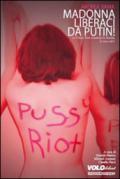 Madonna liberaci da Putin! Le Pussy Riot scuotono la Russia (e non solo)