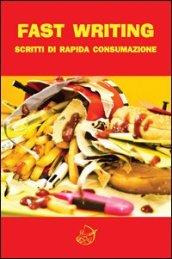 Fast writing. Scritti di rapida consumazione